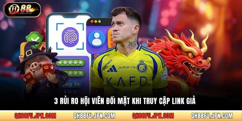 3 rủi ro hội viên đối mặt khi truy cập link giả