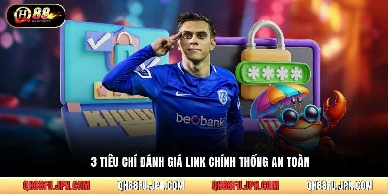 3 tiêu chí đánh giá link chính thống an toàn