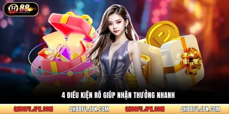 4 điều kiện rõ giúp nhận thưởng nhanh