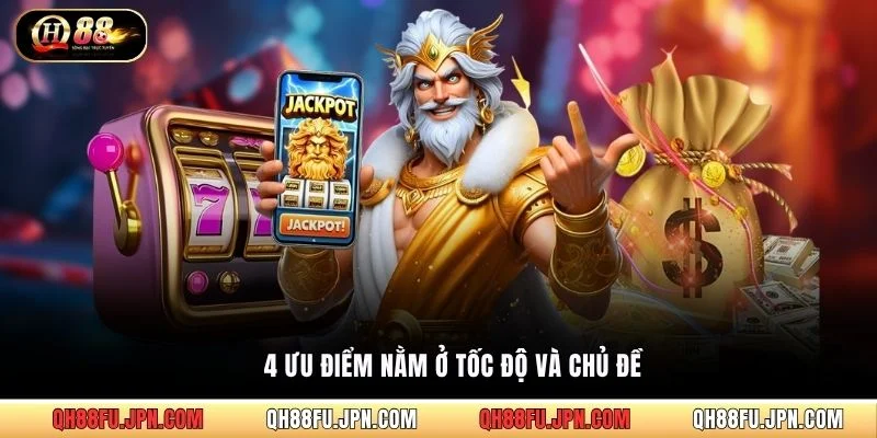 4 ưu điểm nằm ở tốc độ và chủ đề