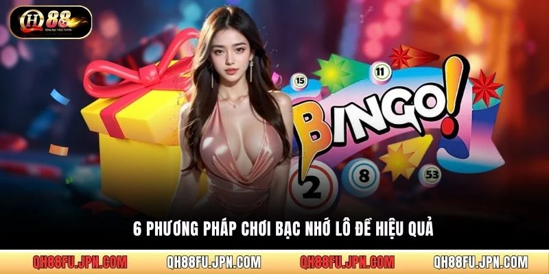 6 phương pháp chơi bạc nhớ lô đề hiệu quả