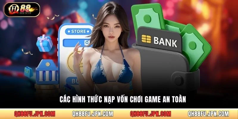 Các hình thức nạp vốn chơi game an toàn