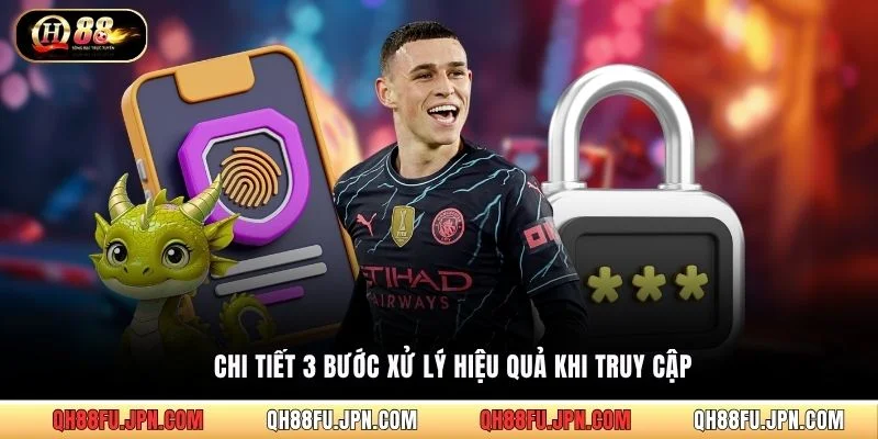 Chi tiết 3 bước xử lý hiệu quả khi truy cập