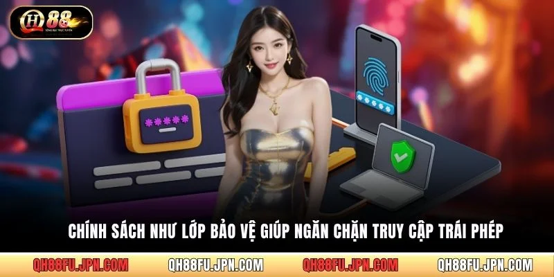 Chính sách như lớp bảo vệ giúp ngăn chặn truy cập trái phép