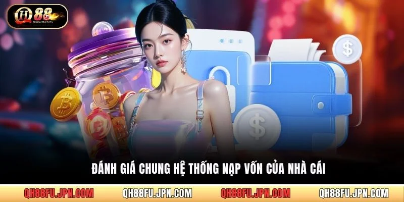 Đánh giá chung hệ thống nạp vốn của nhà cái