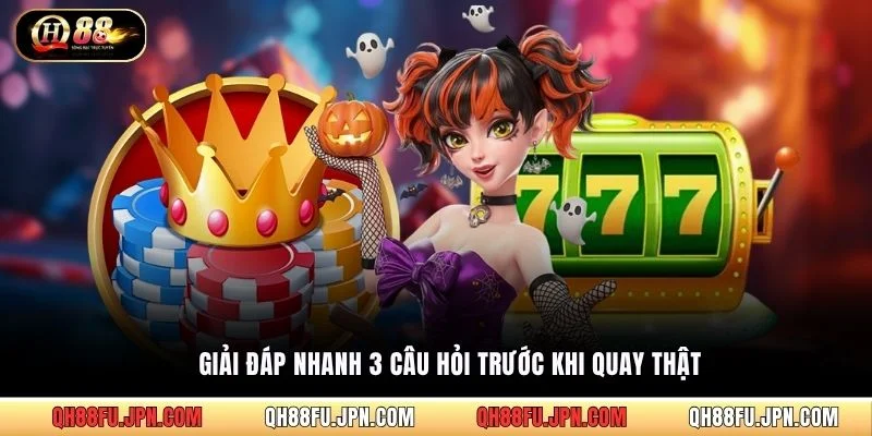 Giải đáp nhanh 3 câu hỏi trước khi quay thật