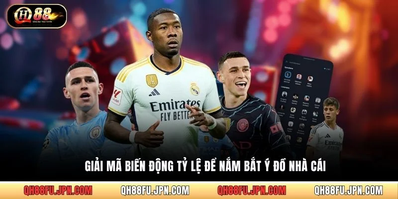 Giải mã biến động tỷ lệ để nắm bắt ý đồ nhà cái
