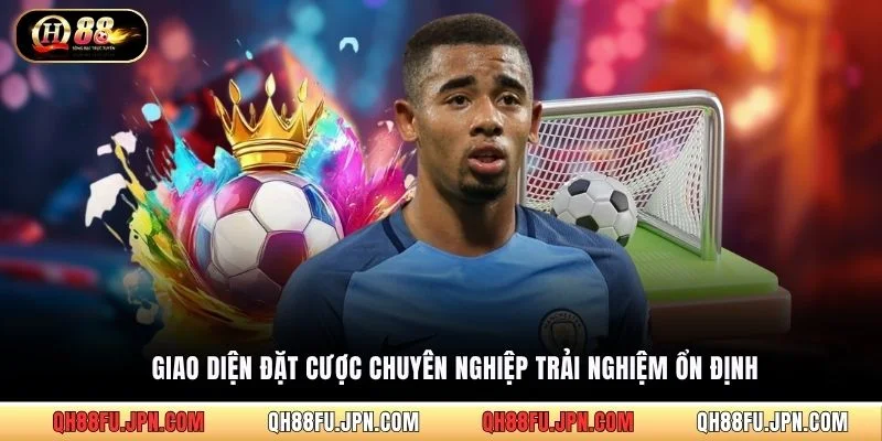 Giao diện đặt cược chuyên nghiệp trải nghiệm ổn định