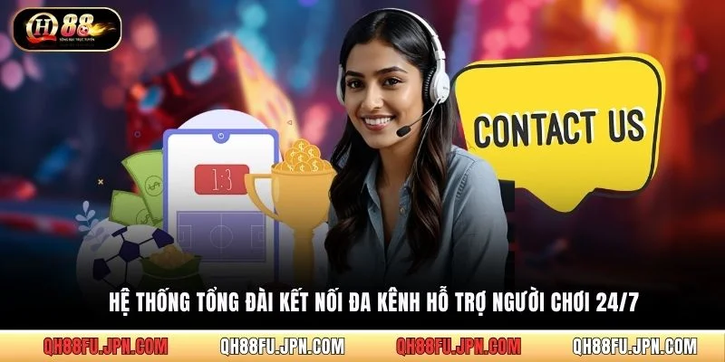 Hệ thống tổng đài kết nối đa kênh hỗ trợ người chơi 24/7