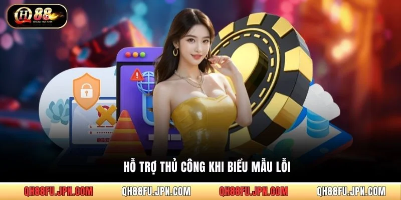 Hỗ trợ thủ công khi biểu mẫu lỗi