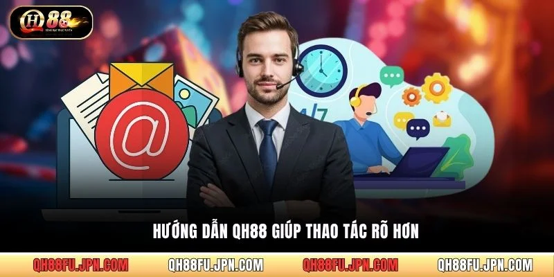 Hướng dẫn QH88 giúp thao tác rõ hơn