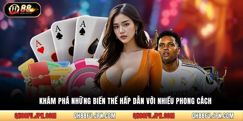 Khám phá những biến thể hấp dẫn với nhiều phong cách