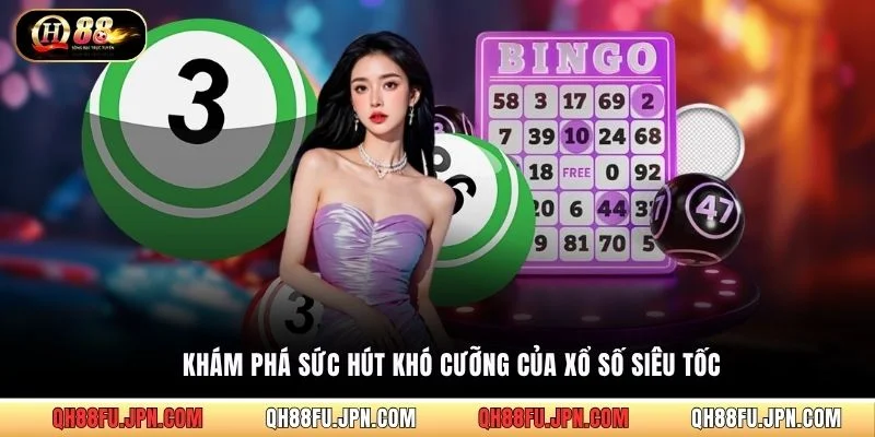 Khám phá sức hút khó cưỡng của Xổ số siêu tốc