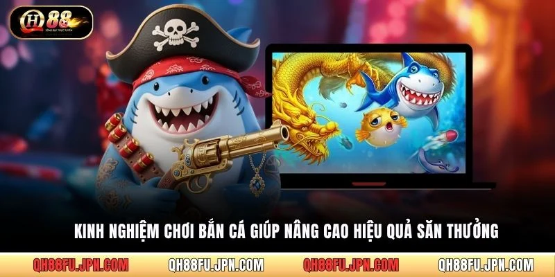 Kinh nghiệm chơi bắn cá giúp nâng cao hiệu quả săn thưởng