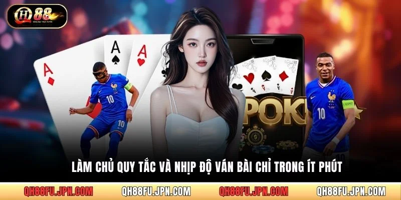 Làm chủ quy tắc và nhịp độ ván bài chỉ trong ít phút