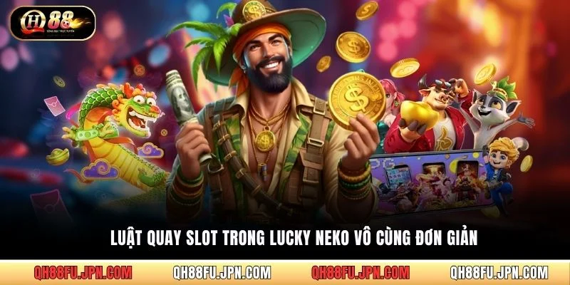 Luật quay slot trong Lucky Neko vô cùng đơn giản