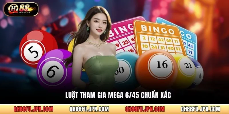 Luật tham gia Mega 6/45 chuẩn xác