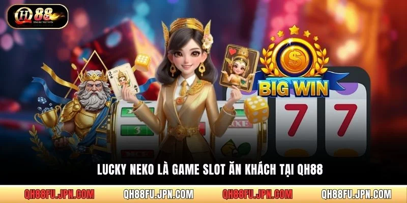 Lucky Neko là game slot ăn khách tại QH88