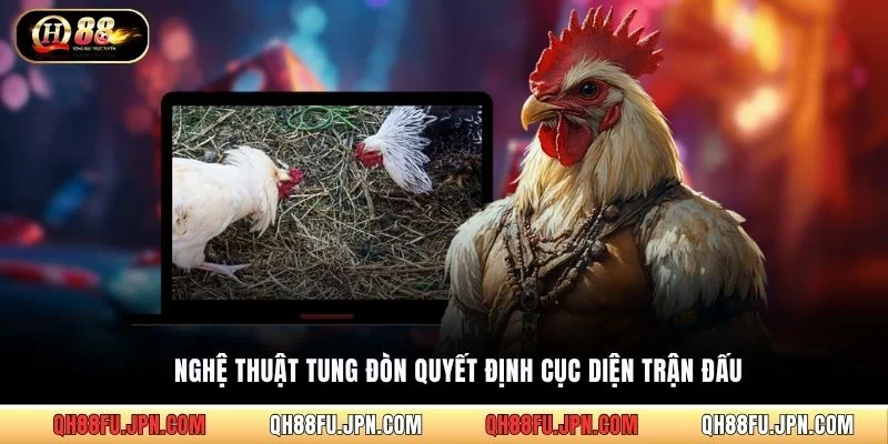 Nghệ thuật tung đòn quyết định cục diện trận đấu