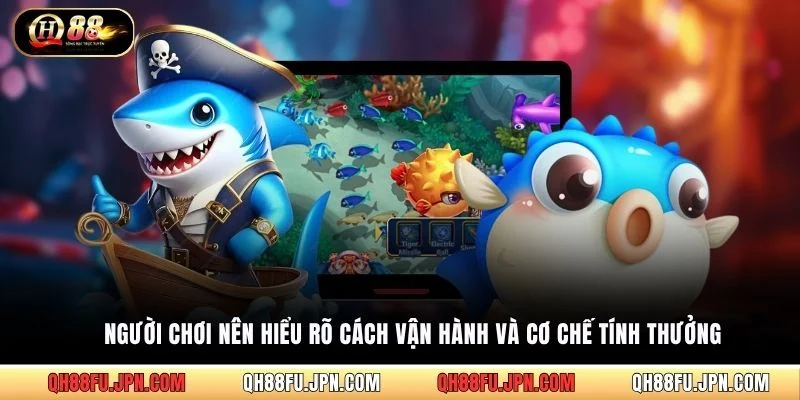 Người chơi nên hiểu rõ cách vận hành và cơ chế tính thưởng