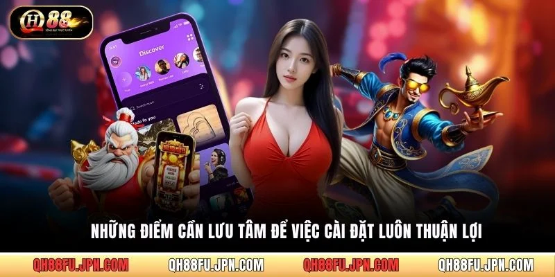 Những điểm cần lưu tâm để việc cài đặt luôn thuận lợi