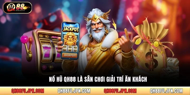 Nổ hũ QH88 là sân chơi giải trí ăn khách