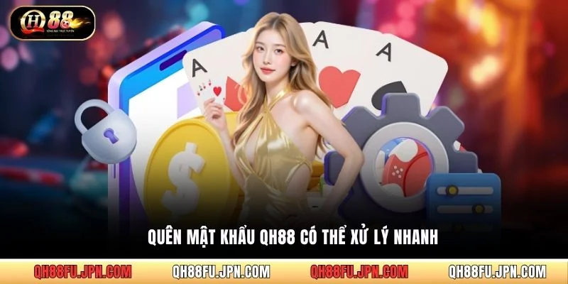 Quên mật khẩu QH88 có thể xử lý nhanh