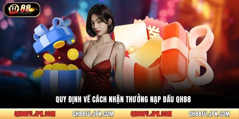Quy định về cách nhận thưởng nạp đầu QH88