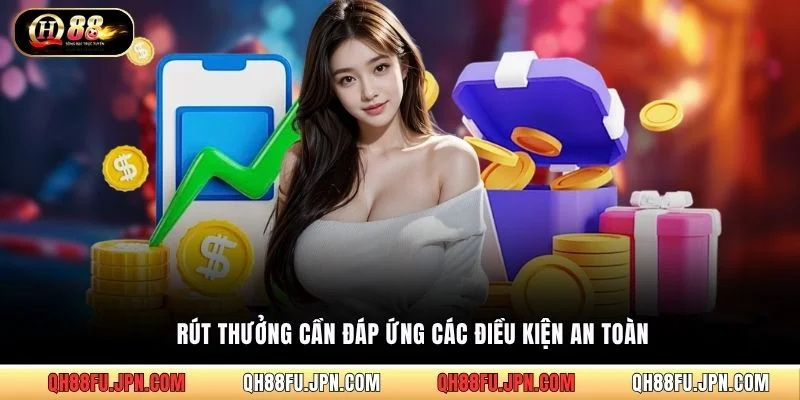 Rút thưởng cần đáp ứng các điều kiện an toàn