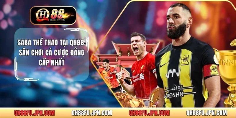 SABA Thể Thao Tại QH88: Sân Chơi Cá Cược Đẳng Cấp Nhất