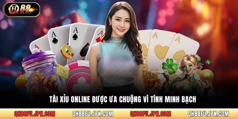 Tài xỉu online được ưa chuộng vì tính minh bạch