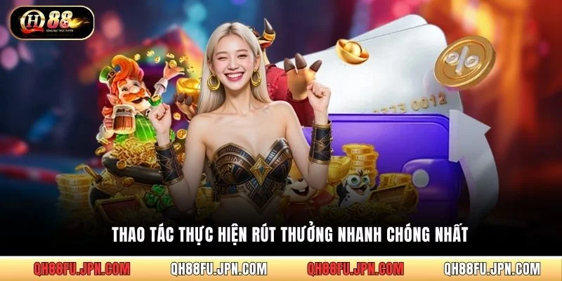Thao tác thực hiện rút thưởng nhanh chóng nhất