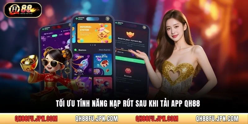 Tối ưu tính năng nạp rút sau khi tải app QH88