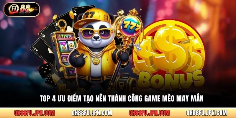 Top 4 ưu điểm tạo nên thành công game mèo may mắn