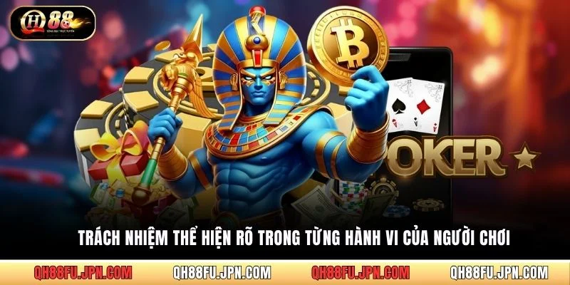 Trách nhiệm thể hiện rõ trong từng hành vi của người chơi