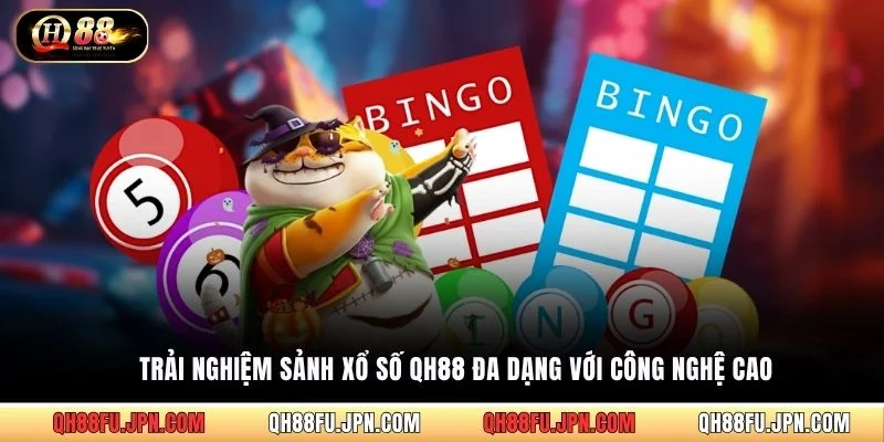 Trải nghiệm sảnh xổ số QH88 đa dạng với công nghệ cao