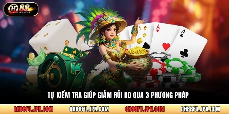 Tự kiểm tra giúp giảm rủi ro qua 3 phương pháp
