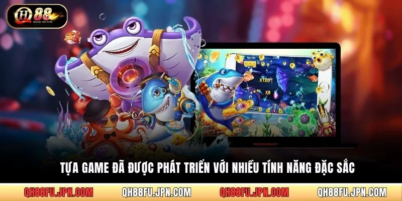 Tựa game đã được phát triển với nhiều tính năng đặc sắc