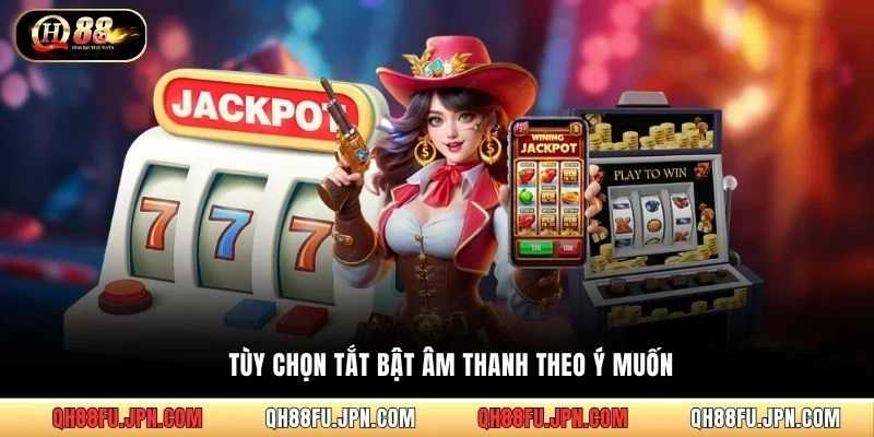 Tùy chọn tắt bật âm thanh theo ý muốn