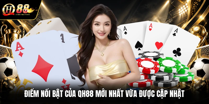 diem-noi-bat-cua-qh88-moi-nhat-vua-duoc-cap-nhat